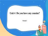 Module 2 Unit 4  Do you have any cousins？ Period 2课件.