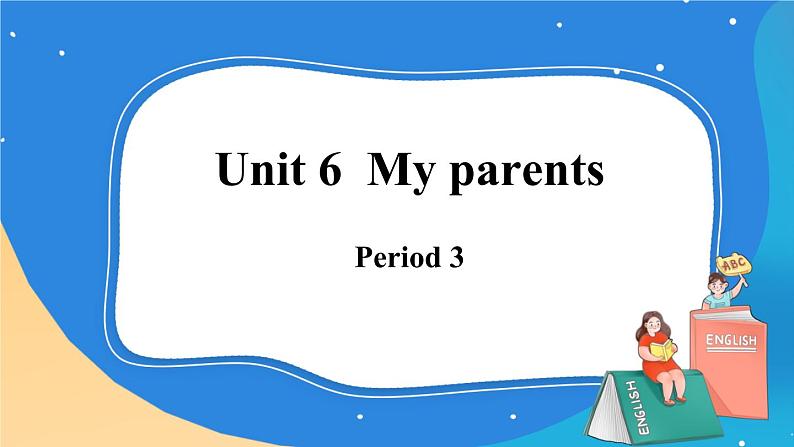 Module 2 Unit 6  My parents  Period 3课件.01