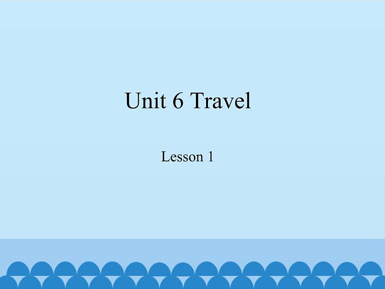 鲁科版（五四制）小学四年级英语下册 Unit 6 Travel  Lesson 1   课件01