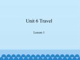 鲁科版（五四制）小学四年级英语下册 Unit 6 Travel  Lesson 1   课件