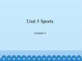 鲁科版（五四制）小学五年级英语上册 Unit 5 Sports  Lesson 3   课件
