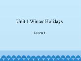 鲁科版（五四制）小学五年级英语下册 Unit 1 Winter Holidays  Lesson 1   课件