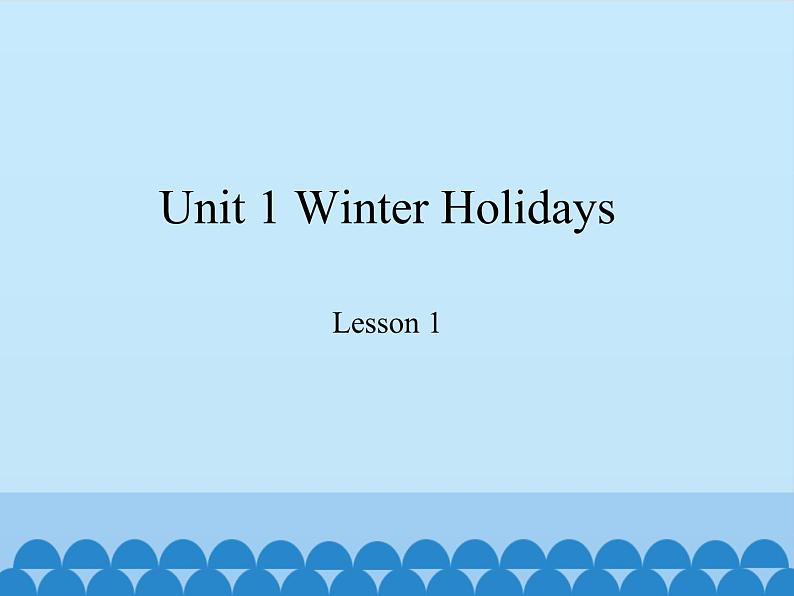 鲁科版（五四制）小学五年级英语下册 Unit 1 Winter Holidays  Lesson 1   课件01