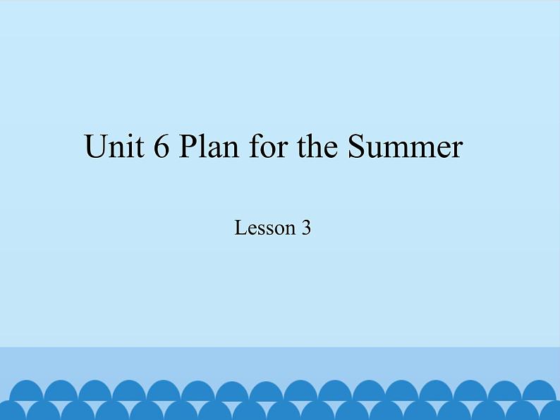 鲁科版（五四制）小学五年级英语下册 Unit 6 Plan for the Summer Lesson 3   课件01