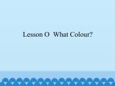 川教版（三年级起点）小学三年级英语上册Lesson O  What Colour  课件