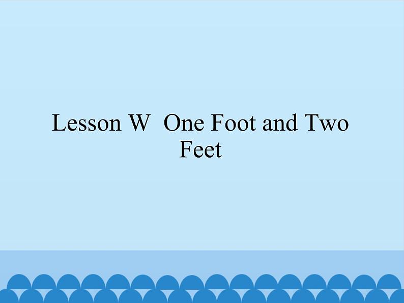 川教版（三年级起点）小学三年级英语上册 Lesson W  One Foot and Tow Feet   课件01