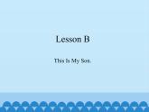 川教版（三年级起点）小学三年级英语下册 Lesson B  This Is My Son.   课件