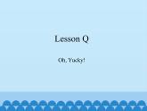 川教版（三年级起点）小学三年级英语下册 Lesson Q  Oh,Yucky!   课件