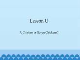 川教版（三年级起点）小学三年级英语下册 Lesson U  A Chicken or Seven Chickens   课件