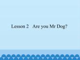 科普版（三年级起点）小学英语三年级上册  Lesson 2   Are you Mr Dog    课件