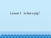 科普版（三年級(jí)起點(diǎn)）小學(xué)英語(yǔ)三年級(jí)下冊(cè) Lesson 3   Is that a pig   課件1