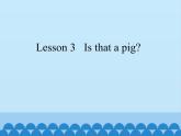 科普版（三年级起点）小学英语三年级下册 Lesson 3   Is that a pig   课件1