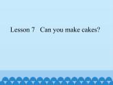 科普版（三年级起点）小学英语三年级下册 Lesson 7   Can you make cakes   课件2