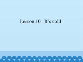 科普版（三年级起点）小学英语三年级下册 Lesson 10   It's cold   课件