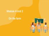 Module 4 Unit 2 On the farm课件