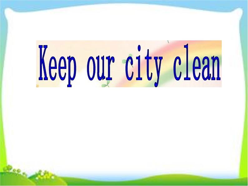 牛津译林版小学六年级英语上册 Unit 6 Keep our city clean   课件2第1页