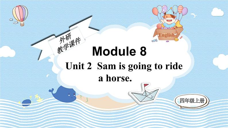 Module 8 Unit 2 Sam is going to ride a horse（课件）外研版（三起）英语四年级上册01