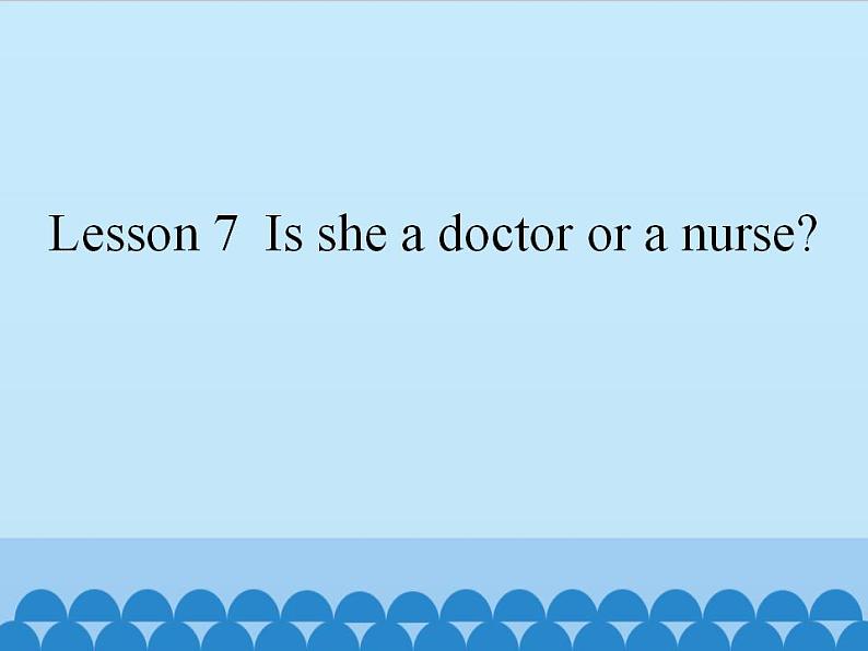 科普版（三年级起点）小学英语四年级上册  Lesson 7   Is she a doctor or a nurse  课件2第1页