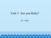 沪教版（三年级起点）小学三年级英语上册 Moduie 1 Unit 3  Are you Kitty   课件