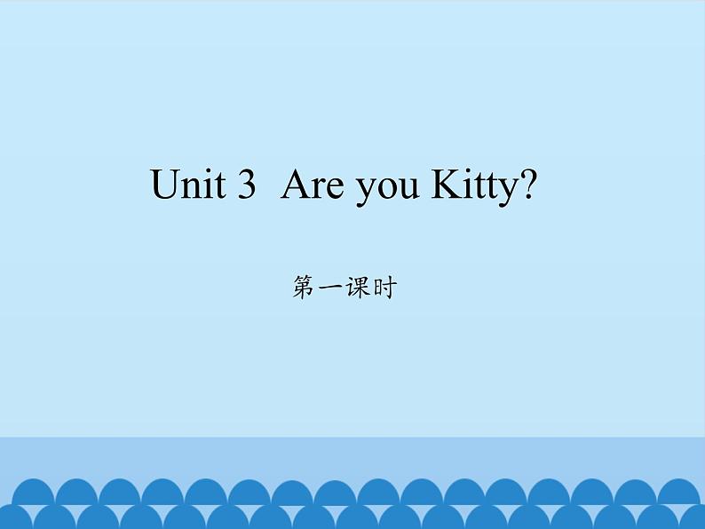 沪教版（三年级起点）小学三年级英语上册 Moduie 1 Unit 3  Are you Kitty   课件01