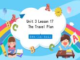 冀教版（三起）英语五上 --Unit3 Lesson17  The Travel Plan  课件+教案+练习