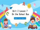 Unit 2 Lesson 7 On the School Bus  课件+教案  冀教版（三起）英语六上