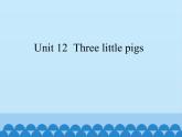沪教版（三年级起点）小学三年级英语下册 Moduie 4 Unit 12  Three little pigs  课件