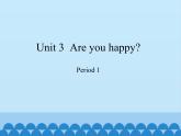 滬教版（三年級起點(diǎn)）小學(xué)四年級英語上冊 Unit 1 Unit 3  Are you happy  課件1