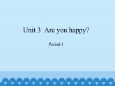 沪教版（三年级起点）小学四年级英语上册 Unit 1 Unit 3  Are you happy  课件1