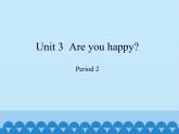 沪教版（三年级起点）小学四年级英语上册 Unit 1 Unit 3  Are you happy  课件2