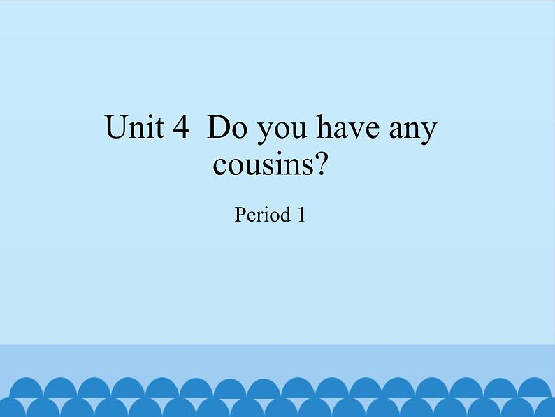 沪教版（三年级起点）小学四年级英语上册 Unit 2 Unit 4  Do you have any cousins   课件01