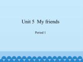 沪教版（三年级起点）小学四年级英语上册 Unit 2 Unit 5  My friends   课件