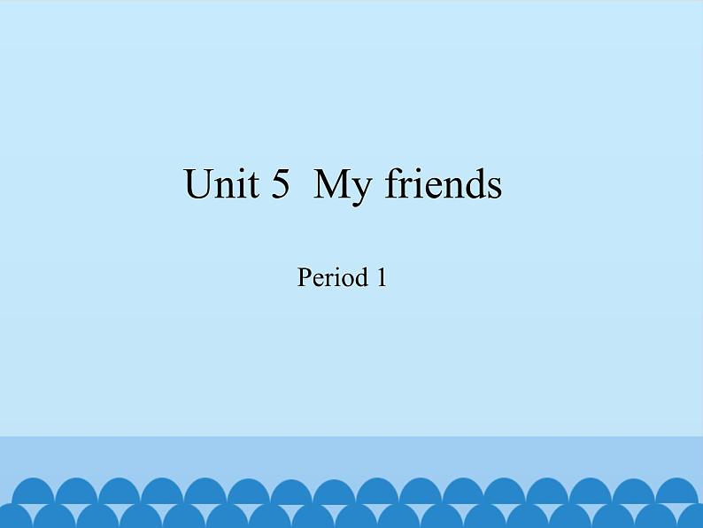 沪教版（三年级起点）小学四年级英语上册 Unit 2 Unit 5  My friends   课件01