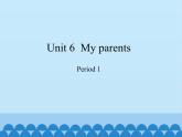 沪教版（三年级起点）小学四年级英语上册 Unit 2 Unit 6  My parents    课件