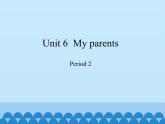 沪教版（三年级起点）小学四年级英语上册 Unit 2 Unit 6  My parents    课件1