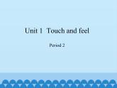 沪教版（三年级起点）小学四年级英语下册 Unit 1 Unit 1  Touch and feel   课件1