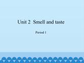滬教版（三年級起點）小學(xué)四年級英語下冊 Unit 1 Unit 2  Smell  and taste   課件