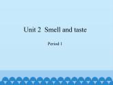 沪教版（三年级起点）小学四年级英语下册 Unit 1 Unit 2  Smell  and taste   课件