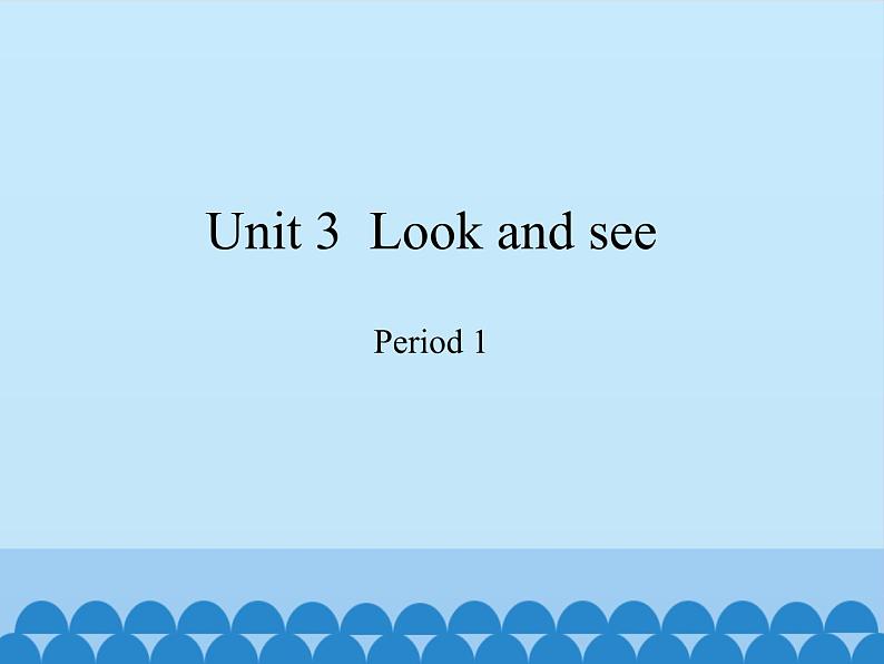 沪教版（三年级起点）小学四年级英语下册 Unit 1 Unit 3  Look and see   课件01