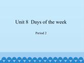 沪教版（三年级起点）小学四年级英语下册 Unit 3 Unit 8  Days of the week   课件1