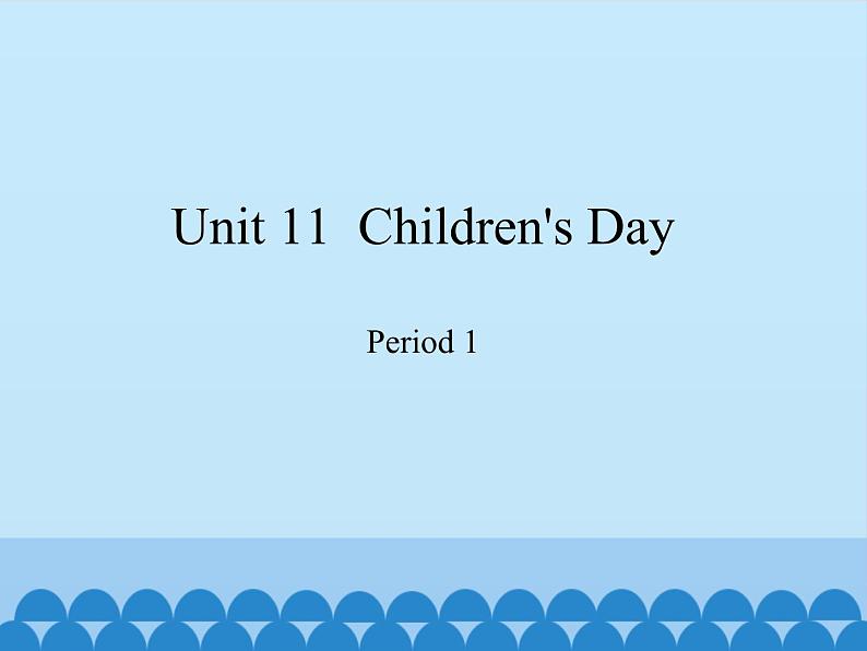 沪教版（三年级起点）小学四年级英语下册 Unit 4 Unit 11  Children's Day  课件01