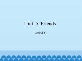 沪教版（三年级起点）小学五年级英语上册 Unit 2 Unit  5  Friends   课件