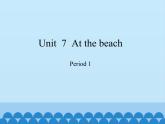 沪教版（三年级起点）小学五年级英语上册 Unit 3 Unit  7  At the beach  课件