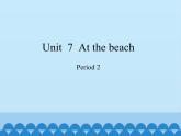 沪教版（三年级起点）小学五年级英语上册 Unit 3 Unit  7  At the beach  课件1