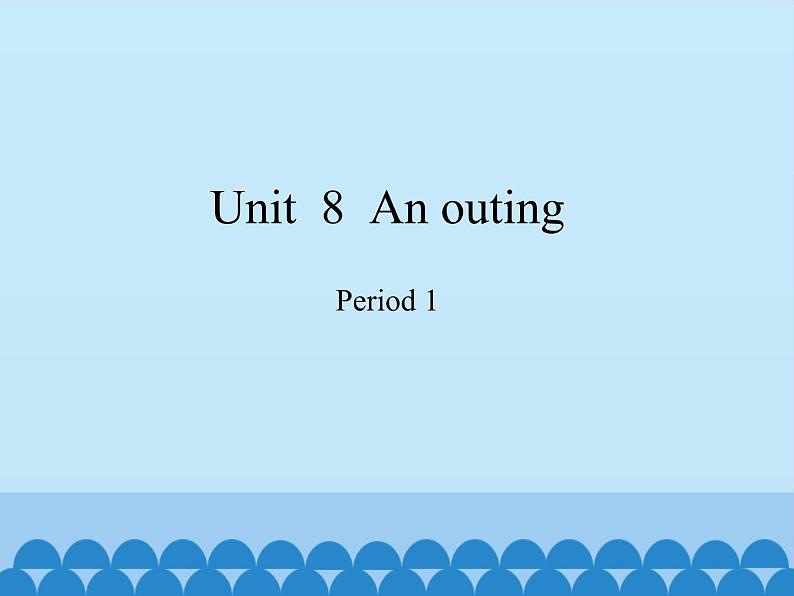 沪教版（三年级起点）小学五年级英语上册 Unit 3 Unit  8  An outing  课件01