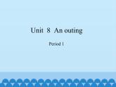 沪教版（三年级起点）小学五年级英语上册 Unit 3 Unit  8  An outing  课件