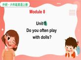 Module 8 Unit 1 Do you often play with dolls？（課件）外研版（三起）英語(yǔ)六年級(jí)上冊(cè)