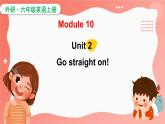 Module 10  Unit 2  Go straight on!（课件）外研版（三起）英语六年级上册