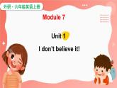 Module 7  Unit 1  I don't believe it!（課件）外研版（三起）英語六年級上冊
