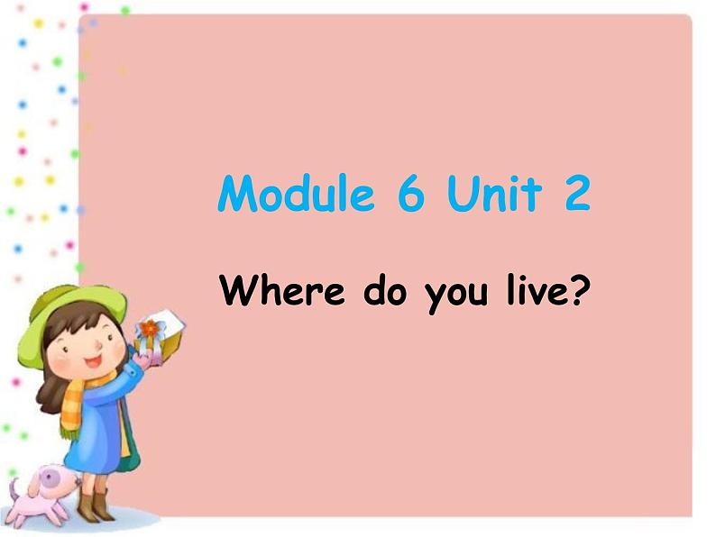 Module 6 《Unit 2 Where do you live?》课件PPT01